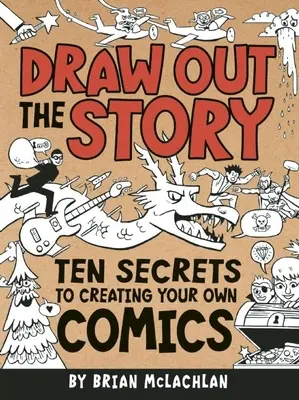 Nakreslite príbeh: Desať tajomstiev tvorby vlastných komiksov - Draw Out the Story: Ten Secrets to Creating Your Own Comics