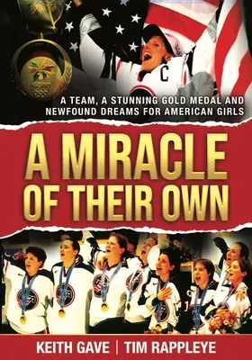 Vlastný zázrak: Tím, ohromujúca zlatá medaila a novoobjavené sny amerických dievčat - A Miracle of Their Own: A Team, a Stunning Gold Medal and Newfound Dreams for American Girls