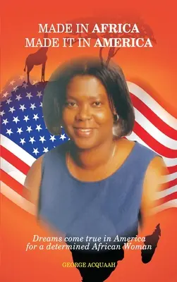 Made in Africa, Made it in America: Sny sa plnia v Amerike odhodlanej africkej žene - Made in Africa, Made it in America: Dreams come true in America for a determined African Woman