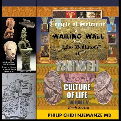 Šalamúnov chrám a Múr nárekov 1. časť: Igbo sprostredkovatelia Jahveho Kultúra života: V. diel - Temple of Solomon & Wailing Wall Part 1: Igbo Mediators of Yahweh Culture of Life: Volume V