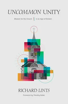 Neobyčajná jednota: Múdrosť pre cirkev v dobe rozdelenia - Uncommon Unity: Wisdom for the Church in an Age of Division