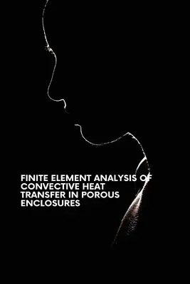 Analýza konvektívneho prenosu tepla v poréznych krytoch metódou konečných prvkov - Finite Element Analysis of Convective Heat Transfer in Porous Enclosures
