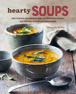 Misa polievky: Viac ako 70 chutných receptov vrátane príloh a doplnkov - A Bowl of Soup: Over 70 Delicious Recipes Including Toppings & Accompaniments