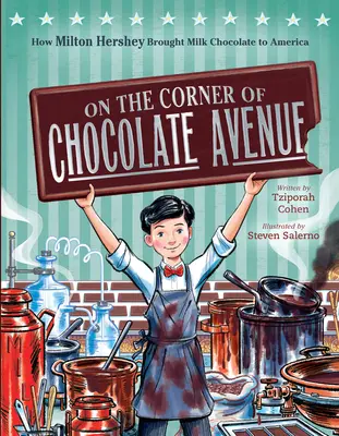 Na rohu Čokoládovej aleje: Ako Milton Hershey priniesol mliečnu čokoládu do Ameriky - On the Corner of Chocolate Avenue: How Milton Hershey Brought Milk Chocolate to America