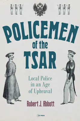 Policajti cára: Miestna polícia v období prevratov - Policemen of the Tsar: Local Police in an Age of Upheaval