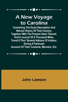 Nová cesta do Karolíny; obsahuje presný opis a prírodopis tejto krajiny spolu s jej súčasným stavom; a denník - A New Voyage to Carolina; Containing the exact description and natural history of that country; together with the present state thereof; and a journal