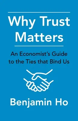 Prečo záleží na dôvere: Sprievodca ekonóma väzbami, ktoré nás spájajú - Why Trust Matters: An Economist's Guide to the Ties That Bind Us