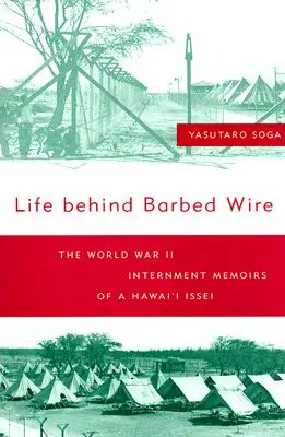 Život za ostnatým drôtom: Spomienky havajského Isseia na internáciu počas druhej svetovej vojny - Life Behind Barbed Wire: The World War II Internment Memoirs of a Hawaii Issei