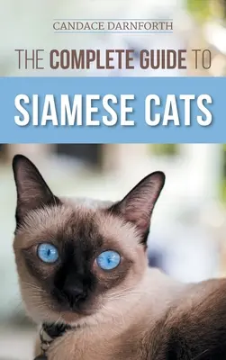 Kompletný sprievodca siamskými mačkami: Výber, výchova, výcvik, kŕmenie, socializácia a obohatenie života siamskej mačky - The Complete Guide to Siamese Cats: Selecting, Raising, Training, Feeding, Socializing, and Enriching the Life of Your Siamese Cat