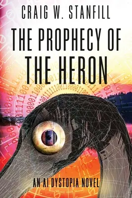 Proroctvo volavky: Dystopický román o umelej inteligencii - The Prophecy of the Heron: An AI Dystopia Novel