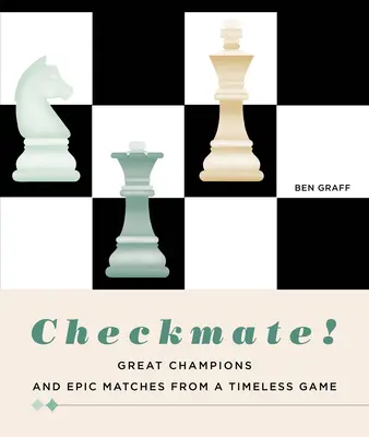 Šach mat! Veľkí šampióni a epické zápasy z nadčasovej hry - Checkmate!: Great Champions and Epic Matches from a Timeless Game