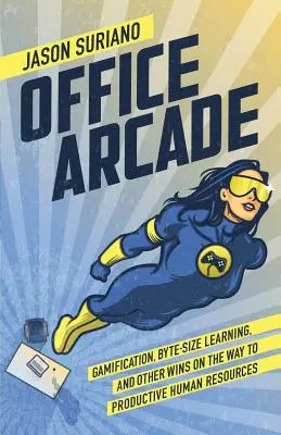 Office Arcade: Gamifikácia, učenie v bajtoch a ďalšie výhry na ceste k produktívnym ľudským zdrojom - Office Arcade: Gamification, Byte-Size Learning, and Other Wins on the Way to Productive Human Resources