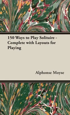 150 spôsobov, ako si zahrať pasjans - kompletné rozloženie na hranie - 150 Ways to Play Solitaire - Complete with Layouts for Playing