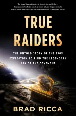 Pravdiví nájazdníci: Nevypovedaný príbeh výpravy za legendárnou archou zmluvy z roku 1909 - True Raiders: The Untold Story of the 1909 Expedition to Find the Legendary Ark of the Covenant