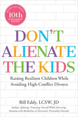 Neodcudzujte sa deťom! Vychovávajte odolné deti a zároveň sa vyhnite rozvodu, ktorý je veľmi konfliktný. - Don't Alienate the Kids!: Raising Resilient Children While Avoiding High-Conflict Divorce