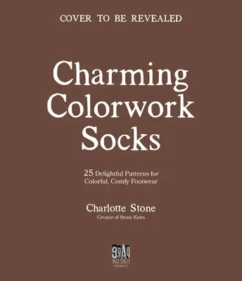 Očarujúce ponožky s farebným vzorom: 25 nádherných vzorov na pletenie farebnej a pohodlnej obuvi - Charming Colorwork Socks: 25 Delightful Knitting Patterns for Colorful, Comfy Footwear