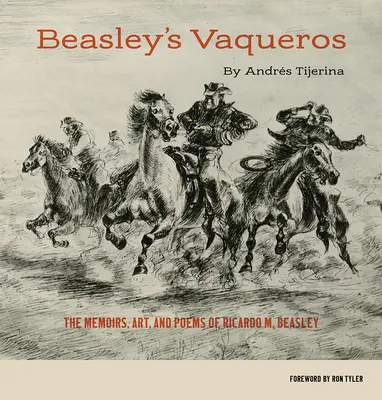 Beasleyho Vaqueros: Beasley: Spomienky, umenie a básne Ricarda M. Beasleyho - Beasley's Vaqueros: The Memoirs, Art, and Poems of Ricardo M. Beasley