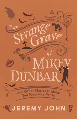 Podivný hrob Mikeyho Dunbara: A ďalšie príbehy, z ktorých si nakakáte do nohavíc - The Strange Grave of Mikey Dunbar: And Other Stories to Make You Poop Your Pants