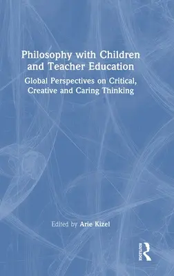 Filozofia s deťmi a vzdelávanie učiteľov: Globálne perspektívy kritického, tvorivého a starostlivého myslenia - Philosophy with Children and Teacher Education: Global Perspectives on Critical, Creative and Caring Thinking