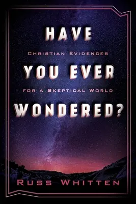 Rozmýšľali ste niekedy?: Kresťanské dôkazy pre skeptický svet - Have You Ever Wondered?: Christian Evidences for a Skeptical World