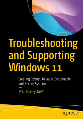 Riešenie problémov a podpora systému Windows 11: Vytváranie spoľahlivých, odolných, udržateľných a bezpečných systémov - Troubleshooting and Supporting Windows 11: Creating Robust, Reliable, Sustainable, and Secure Systems