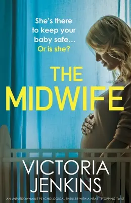 Pôrodná asistentka: Neodolateľný psychologický triler so srdcervúcim zvratom - The Midwife: An unputdownable psychological thriller with a heart-stopping twist