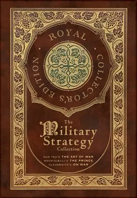 Zbierka vojenských stratégií: (Kráľovská zberateľská edícia): Sun Tzuovo Umenie vojny, Machiavelliho Knieža a Clausewitzovo O vojne (Case Lamina - The Military Strategy Collection: Sun Tzu's The Art of War, Machiavelli's The Prince, and Clausewitz's On War (Royal Collector's Edition) (Case Lamina