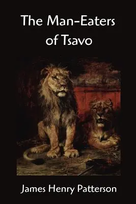 Ľudožrúti z Tsavo a iné východoafrické dobrodružstvá - The Man-Eaters of Tsavo and other East African Adventures