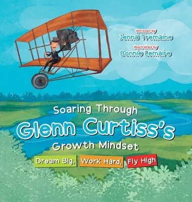 Vzlet cez rastové myslenie Glenna Curtissa: Snívajte vo veľkom, tvrdo pracujte, lietajte vysoko - Soaring through Glenn Curtiss's Growth Mindset: Dream Big, Work Hard, Fly High
