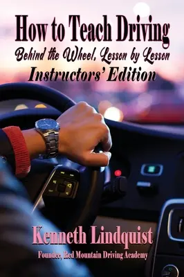 Ako učiť šoférovať: Za volantom, lekcia po lekcii: vydanie pre inštruktorov - How to Teach Driving: Behind the Wheel, Lesson by Lesson: Instructors' Edition