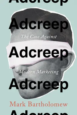 Adcreep: Prípad proti modernému marketingu - Adcreep: The Case Against Modern Marketing
