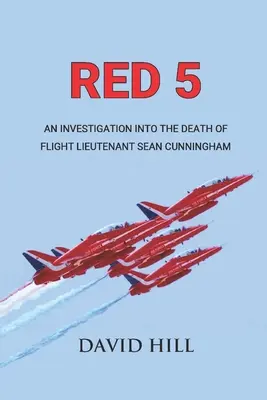 Červená 5: Vyšetrovanie smrti letového poručíka Seana Cunninghama - Red 5: An investigation into the death of Flight Lieutenant Sean Cunningham