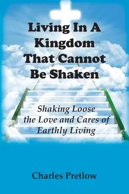 Život v kráľovstve, ktorým nemožno otriasť - Living in A Kingdom That Cannot Be Shaken