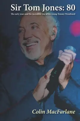 Sir Tom Jones: 80: Začiatky a neuveriteľný vzostup mladého Tommyho Woodwarda - Sir Tom Jones: 80: The early days and the incredible rise of the young Tommy Woodward