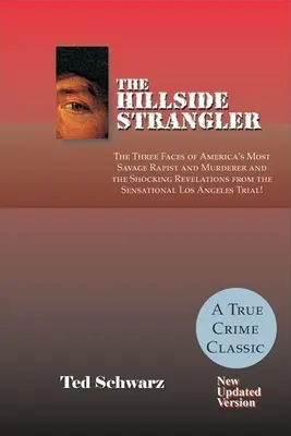 The Hillside Strangler: Vydanie: Tri tváre najdivokejšieho amerického násilníka a vraha a šokujúce odhalenia zo senzačného prípadu v Los Ang - The Hillside Strangler: The Three Faces of America's Most Savage Rapist and Murderer and the Shocking Revelations from the Sensational Los Ang