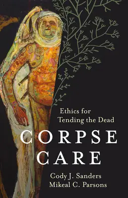 Starostlivosť o mŕtvoly: Etika starostlivosti o mŕtvych - Corpse Care: Ethics for Tending the Dead