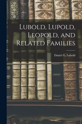 Lubold, Lupold, Leopold a príbuzné rody - Lubold, Lupold, Leopold, and Related Families