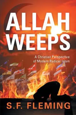 Alah plače: Kresťanský pohľad na moderný radikálny islam - Allah Weeps: A Christian Perspective of Modern Radical Islam