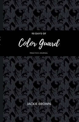 Deväťdesiatdňový denník cvičenia farebnej stráže - 90 Days of Color Guard Practice Journal