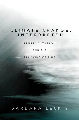Klimatické zmeny, prerušené: Reprezentácia a pretváranie času - Climate Change, Interrupted: Representation and the Remaking of Time
