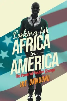 Hľadám Afriku v Amerike: Sila pozitívnej zmeny - Looking for Africa in America: The Power of Positive Change
