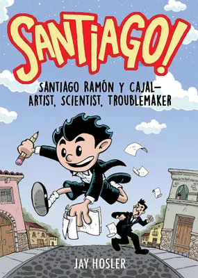 Santiago! Santiago Ramn Y Cajal: umelec, vedec, búrlivák - Santiago!: Santiago Ramn Y Cajal!artist, Scientist, Troublemaker