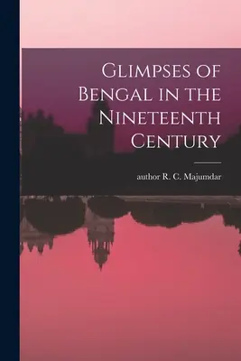 Záblesky Bengálska v devätnástom storočí - Glimpses of Bengal in the Nineteenth Century