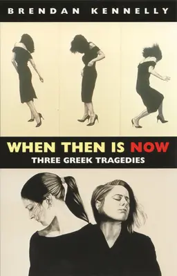 Keď vtedy je teraz: Tri grécke tragédie - When Then Is Now: Three Greek Tragedies