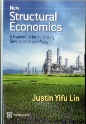 Nová štrukturálna ekonomika: Rámec pre prehodnotenie rozvoja a politiky - New Structural Economics: A Framework for Rethinking Development and Policy