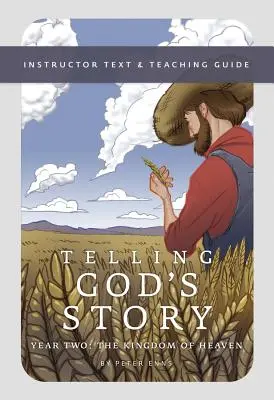 Rozprávanie Božieho príbehu, druhý ročník: Nebeské kráľovstvo: učebný text a príručka pre učiteľa - Telling God's Story, Year Two: The Kingdom of Heaven: Instructor Text & Teaching Guide