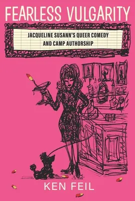 Nebojácna vulgárnosť: Queer komédia Jacqueline Susann a táborové autorstvo - Fearless Vulgarity: Jacqueline Susann's Queer Comedy and Camp Authorship