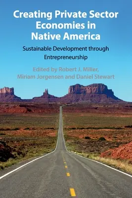 Vytváranie ekonomík súkromného sektora v pôvodnej Amerike: Udržateľný rozvoj prostredníctvom podnikania - Creating Private Sector Economies in Native America: Sustainable Development Through Entrepreneurship