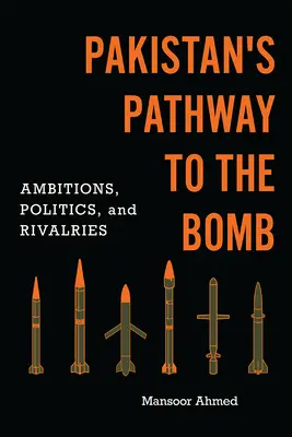 Pakistanská cesta k bombe: Ambície, politika a súperenie - Pakistan's Pathway to the Bomb: Ambitions, Politics, and Rivalries