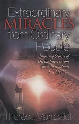 Mimoriadne zázraky v živote obyčajných ľudí: Inšpirujúce príbehy o Božom zásahu - Extraordinary Miracles in the Lives of Ordinary People: Inspiring Stories of Divine Intervention